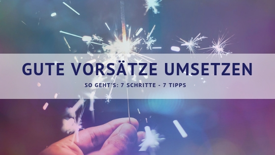 Gute Vorsätze umsetzen – So geht’s: 7 Schritte – 7 Tipps